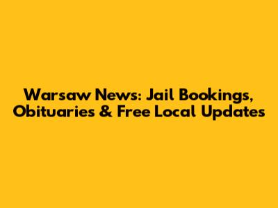 Warsaw News: Jail Bookings, Obituaries & Free Local Updates