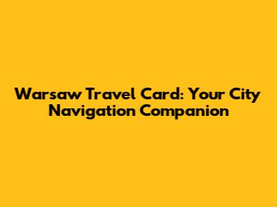 Warsaw Travel Card: Your City Navigation Companion