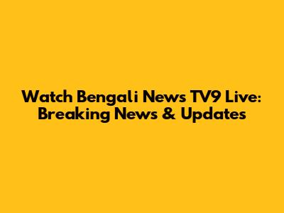 Watch Bengali News TV9 Live: Breaking News & Updates