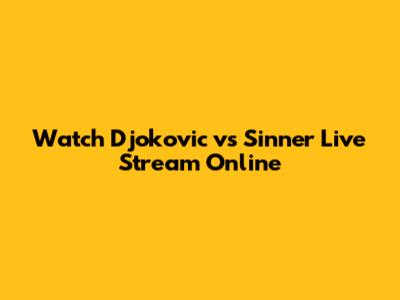 Watch Djokovic vs Sinner Live Stream Online