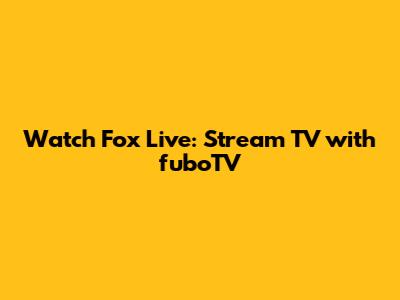 Watch Fox Live: Stream TV with fuboTV