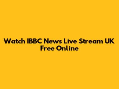 Watch IBBC News Live Stream UK Free Online