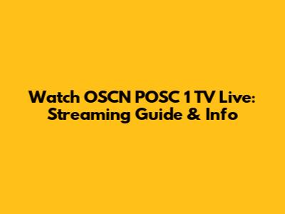 Watch OSCN POSC 1 TV Live: Streaming Guide & Info