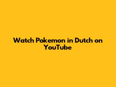 Watch Pokemon in Dutch on YouTube