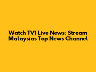 Watch TV1 Live News: Stream Malaysia's Top News Channel