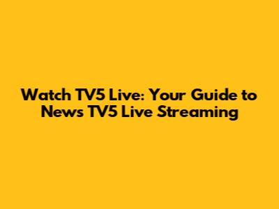 Watch TV5 Live: Your Guide to News TV5 Live Streaming