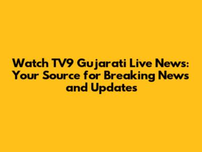 Watch TV9 Gujarati Live News: Your Source for Breaking News and Updates
