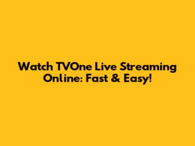 Watch TVOne Live Streaming Online: Fast & Easy!