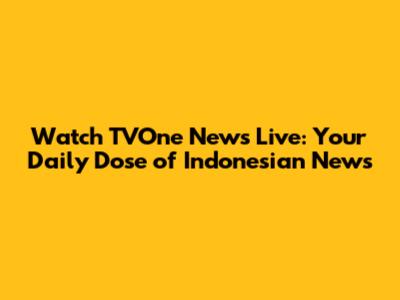 Watch TVOne News Live: Your Daily Dose of Indonesian News