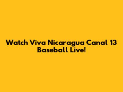 Watch Viva Nicaragua Canal 13 Baseball Live!