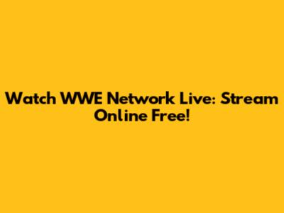 Watch WWE Network Live: Stream Online Free!