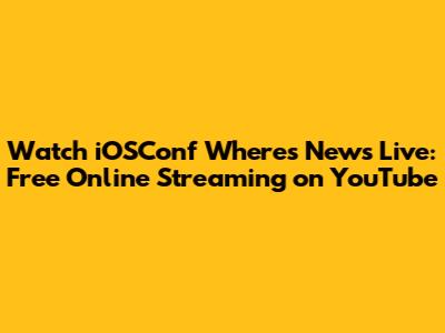 Watch iOSConf Where's News Live: Free Online Streaming on YouTube