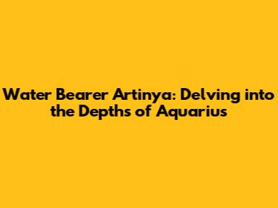 Water Bearer Artinya: Delving into the Depths of Aquarius