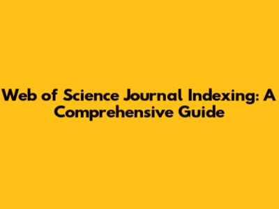 Web of Science Journal Indexing: A Comprehensive Guide