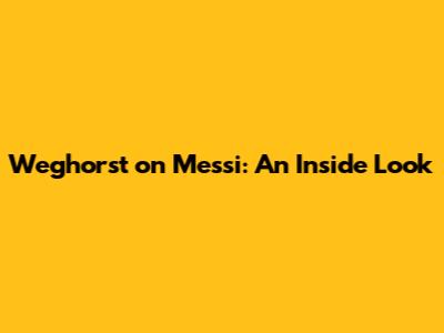 Weghorst on Messi: An Inside Look