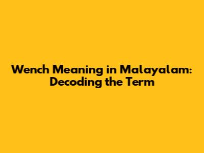 Wench Meaning in Malayalam: Decoding the Term