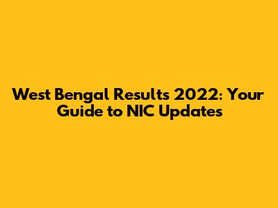 West Bengal Results 2022: Your Guide to NIC Updates