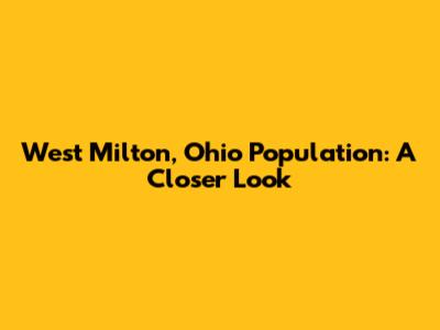 West Milton, Ohio Population: A Closer Look