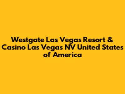 Westgate Las Vegas Resort & Casino Las Vegas NV United States of America
