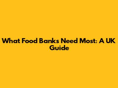 What Food Banks Need Most: A UK Guide