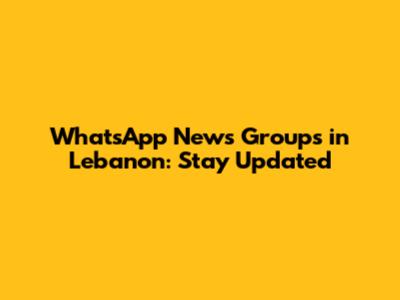 WhatsApp News Groups in Lebanon: Stay Updated