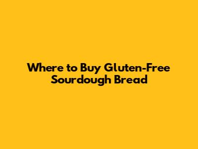 Where to Buy Gluten-Free Sourdough Bread