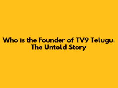Who is the Founder of TV9 Telugu: The Untold Story