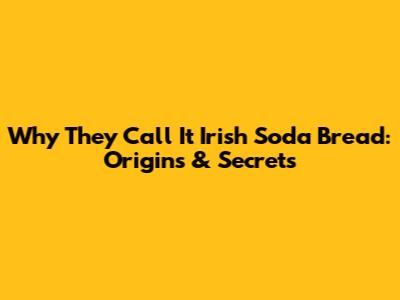 Why They Call It Irish Soda Bread: Origins & Secrets
