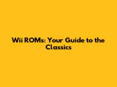 Wii ROMs: Your Guide to the Classics