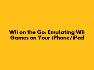 Wii on the Go: Emulating Wii Games on Your iPhone/iPad