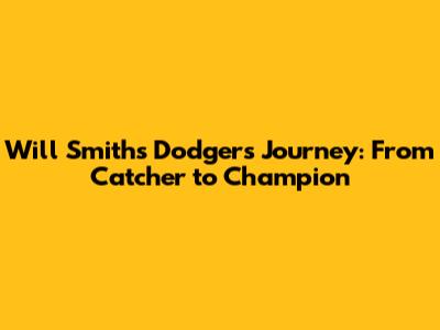 Will Smith's Dodgers Journey: From Catcher to Champion