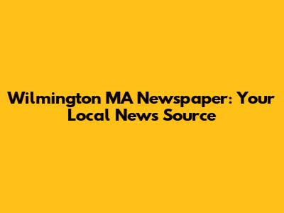 Wilmington MA Newspaper: Your Local News Source