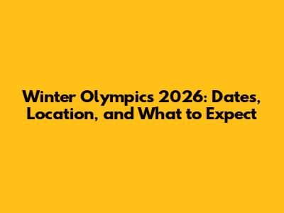 Winter Olympics 2026: Dates, Location, and What to Expect