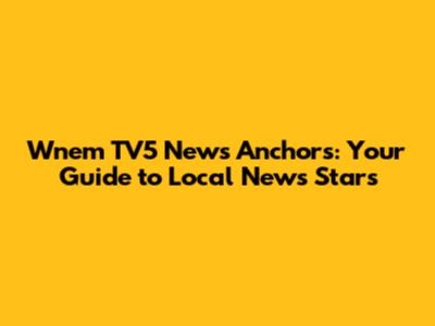 Wnem TV5 News Anchors: Your Guide to Local News Stars