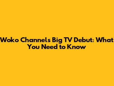 Woko Channel's Big TV Debut: What You Need to Know
