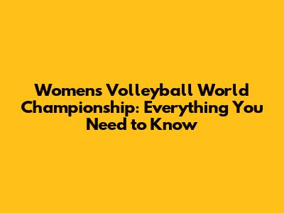 Women's Volleyball World Championship: Everything You Need to Know