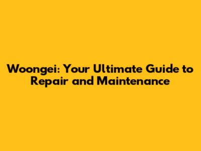 Woongei: Your Ultimate Guide to Repair and Maintenance