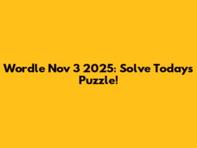 Wordle Nov 3 2025: Solve Today's Puzzle!