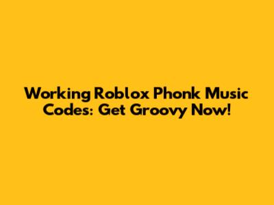 Working Roblox Phonk Music Codes: Get Groovy Now!