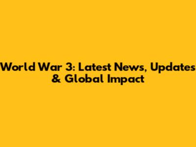 World War 3: Latest News, Updates & Global Impact