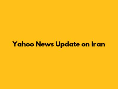 Yahoo News Update on Iran