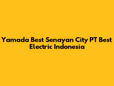 Yamada Best Senayan City PT Best Electric Indonesia