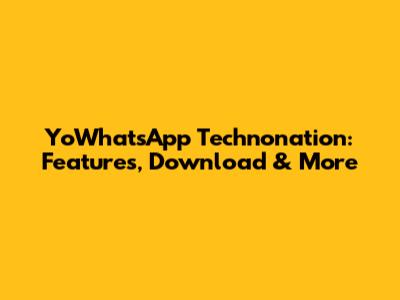 YoWhatsApp Technonation: Features, Download & More