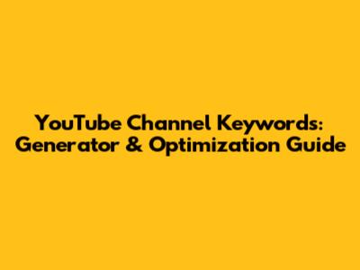 YouTube Channel Keywords: Generator & Optimization Guide