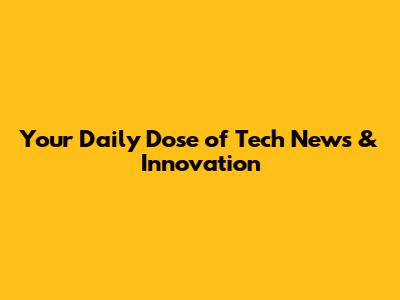 Your Daily Dose of Tech News & Innovation