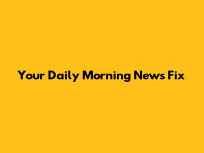 Your Daily Morning News Fix