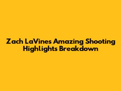 Zach LaVine's Amazing Shooting Highlights Breakdown