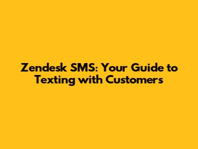 Zendesk SMS: Your Guide to Texting with Customers