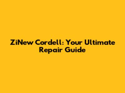 ZiNew Cordell: Your Ultimate Repair Guide