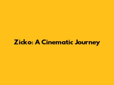 Zicko: A Cinematic Journey